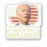 Adesivo Funny Biden I Grew Up With Have Cancer<br><div class="desc">Funny Biden I Grew Up With Have Cancer</div>