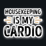 Adesivo Funny Housekeeping is my Cardio - cleaning Gift<br><div class="desc">Funny Housekeeping is my Cardio design. Ideal cleaning housekeeper & cleaner Birthday,  Christmas or Father's Day Gift for your dad or husband. Retro present for wife,  Women,  mom on Mother's Day.</div>