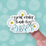 Adesivo Funny Your Order Made My Day Daisy Pun Business<br><div class="desc">Let your customers how happy their order made you feel!  This cute,  retro daisy flower pun is a fun way to brighten their day and to get your small business noticed (and appreciated)!</div>