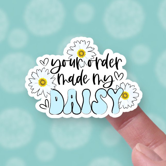 Adesivo Funny Your Order Made My Day Daisy Pun Business (Criador carregado)