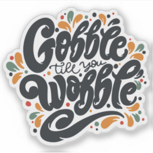 Adesivo Gobble Till You Wobble