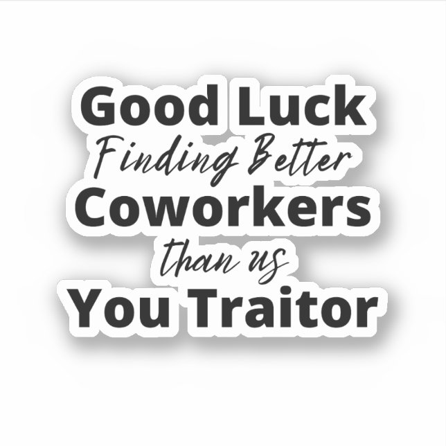 Adesivo good luck finding better coworkers than us (Frente)