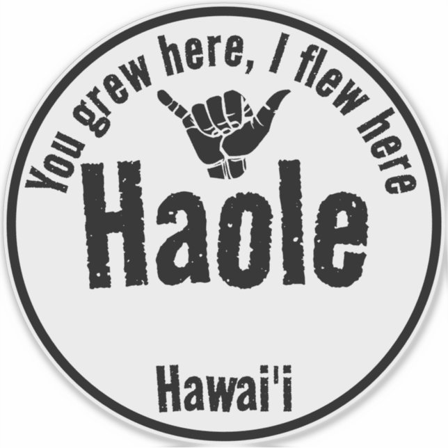 ADESIVO HAOLE - VOCÊ CRESCEU AQUI, EU VOEI AQUI SHAKA HAWA (Frente)