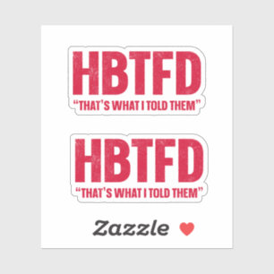 Adesivo HBTFD, foi o que eu disse a eles