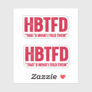 Adesivo HBTFD, foi o que eu disse a eles