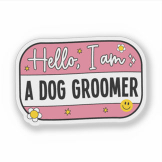 Adesivo Hello, I Am a Dog Groomer – Pet Groomer