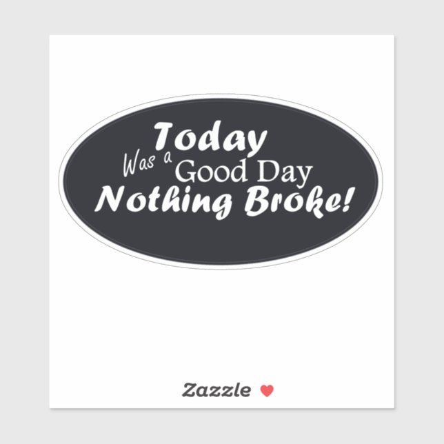 Adesivo Hoje Foi Um Bom Dia, Nada Quebrou! (Folha)