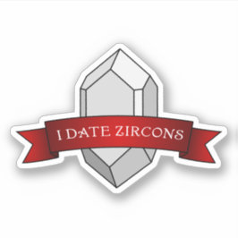 Adesivo "I Date Zircons" Engraçado Geologia