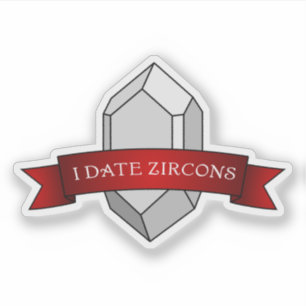 Adesivo "I Date Zircons" Engraçado Geologia