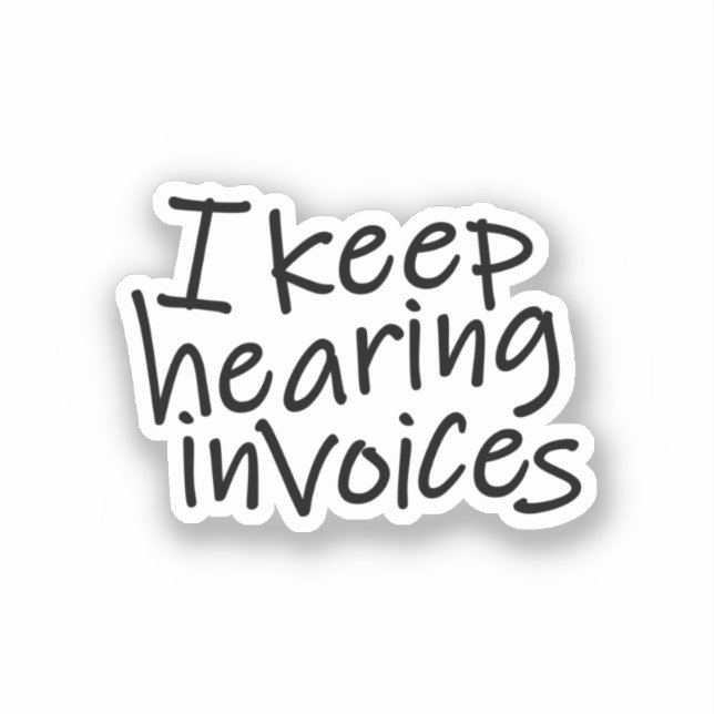 Adesivo I Keep Hearing Invoices (Frente)