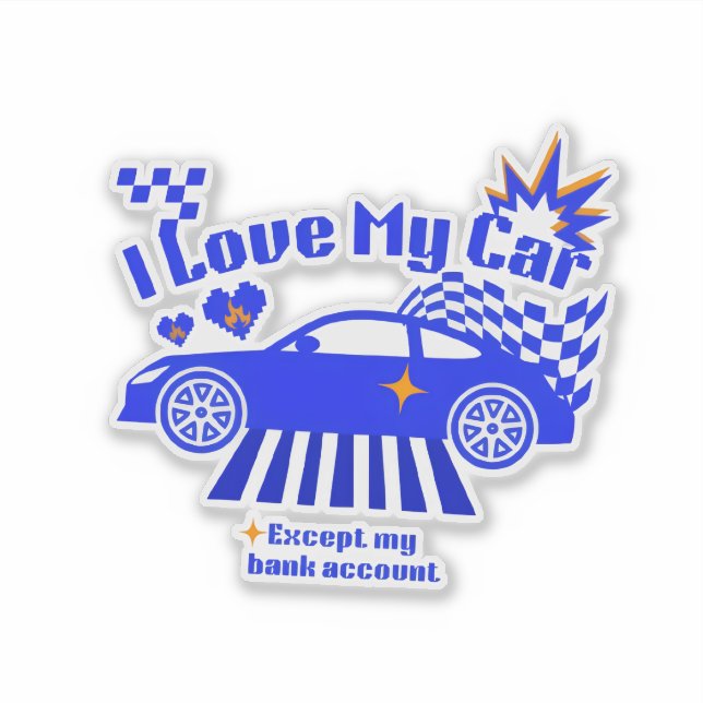 Adesivo I Love My Car Except My Bank Account Funny Phrase (Frente)