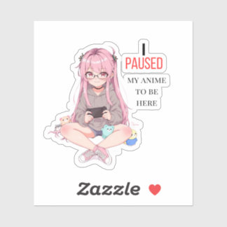 Adesivo I paused my anime to be here.