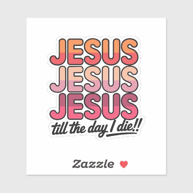 Adesivo Jesus, Jesus, Jesus Till the day I die (Folha)