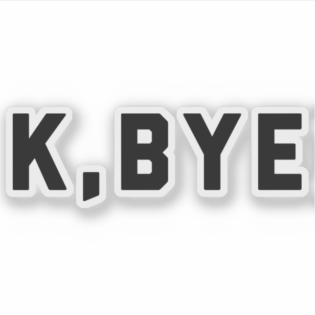 Adesivo K, Bye Engraçado Citação (Frente)