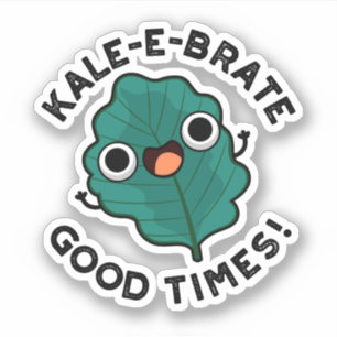 Adesivo Kale-e-brate Good Times Engraçado Veggie Kale Pun