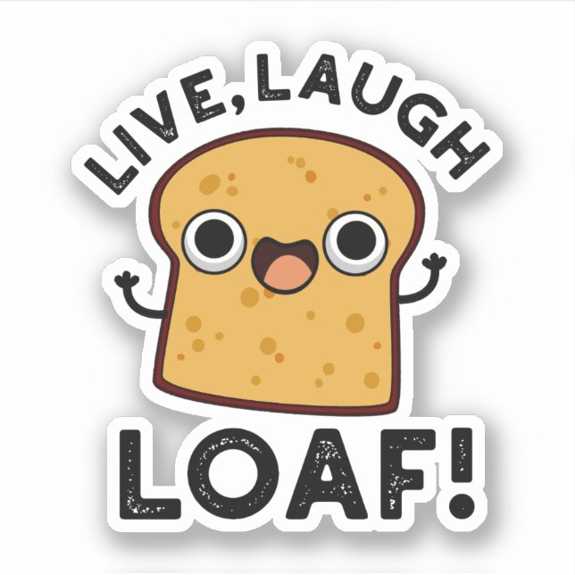 Adesivo Live, Ria, Loaf Engraçado Pun Pão (Frente)