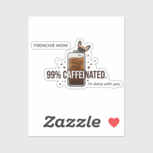 Adesivo Mãe Frenchie 99 Porcento Cafeinada Café Engraçado 