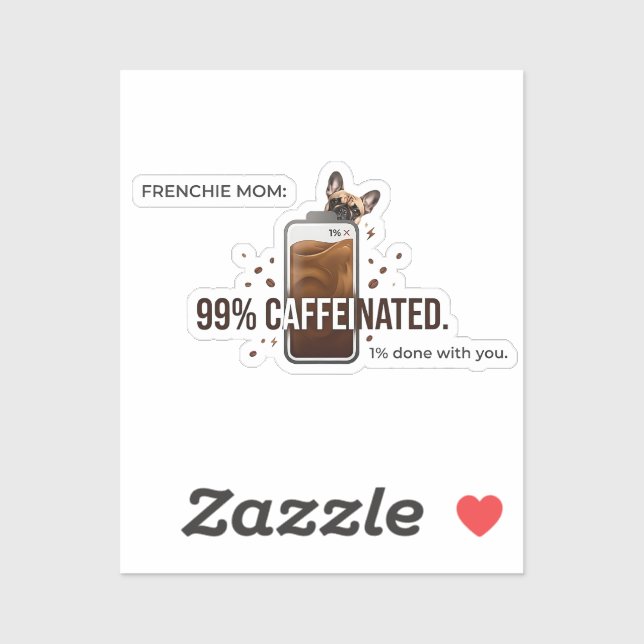 Adesivo Mãe Frenchie 99 Porcento Cafeinada Café Engraçado  (Folha)