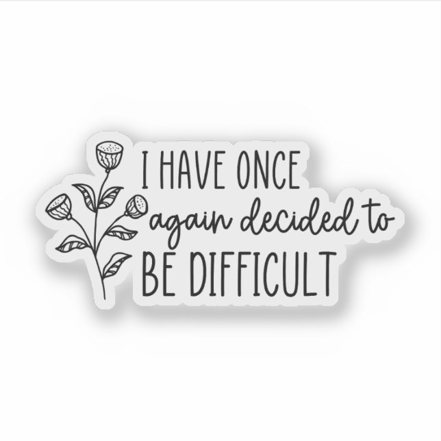 Adesivo Mais Uma Vez Decidi Ser Difícil (Frente)