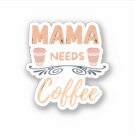 Adesivo Mamãe precisa de café, minha mãe fala café