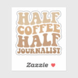 Adesivo Meio Café - Meio Jornalista Funny Journalism - Pre<br><div class="desc">engraçado, presente, aniversário, café, cafeína, jornalista, jornalismo, repórter, jornal, pai</div>
