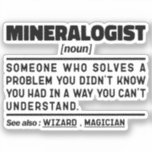 Adesivo Mineralogista Noun Geology Science Lover Legal<br><div class="desc">Mineralogista Engraçado Diz "Mineralogista Alguém Que Resolve Um Problema Que Você Não Sabia Que Tinha De Uma Maneira Que Não Conseguia Entender". Pegue esta design do Mineralogista Engraçado como presentes engraçados para uma mãe,  pai ou amigo espetacular.</div>