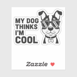 Adesivo My Dog Thinks I'm Cool Funny Dog Sticker Dog Lover