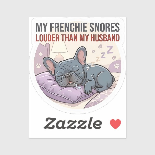 Adesivo My Frenchie Snores Louder Than My Husband   (Folha)