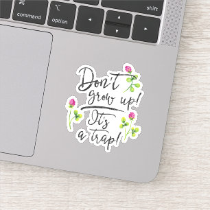 Adesivo Não cresça, é uma armadilha.