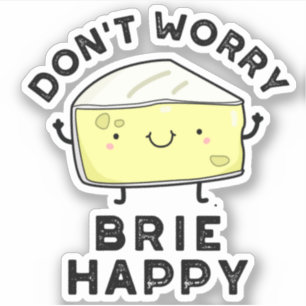 Adesivo Não se preocupe Brie Feliz Queijo Engraçado