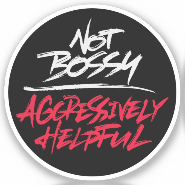 Adesivo Not Bossy Aggressively Helpful (Frente)