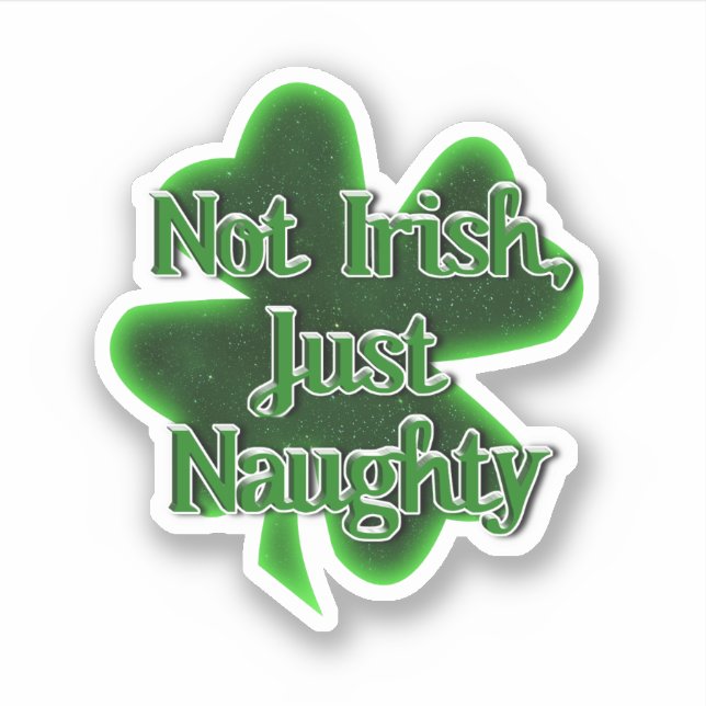 Adesivo Not Irish Just Naughty St. Patrick's Day (Frente)