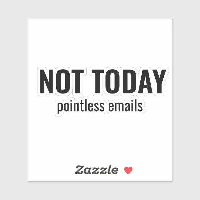 Adesivo NOT TODAY - Pointless Emails Funny Typography (Folha)