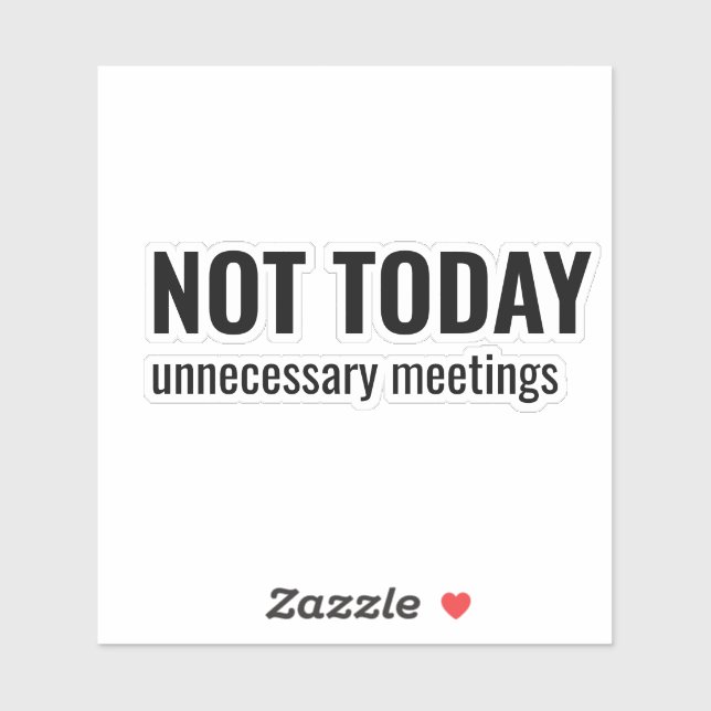 Adesivo NOT TODAY - Unnecessary Meetings Funny Typography (Folha)