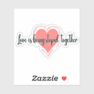 Adesivo o amor está sendo estúpido juntos