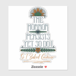 Adesivo O Horror Persiste, Então Eu Fiz Biscoitos Sarcásti