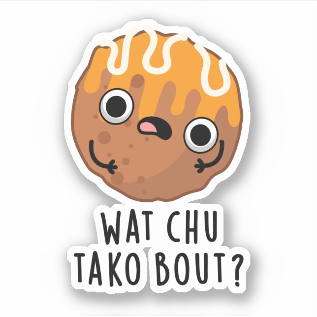 Adesivo O Que Chu Tako Sobre O Funny Takoyaki Pun (Frente)