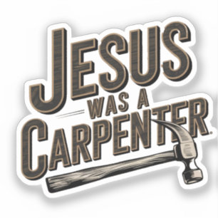 Adesivo O Trabalho de Cristo, Jesus Era Um Carpinteiro