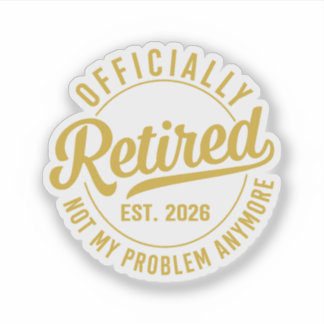 Adesivo Officially Retired 2026 not My Problem Anymore