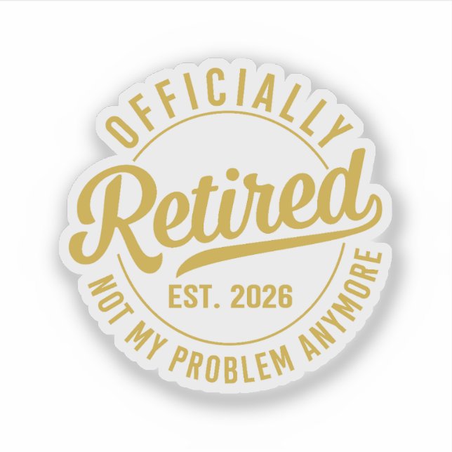 Adesivo Officially Retired 2026 not My Problem Anymore (Frente)