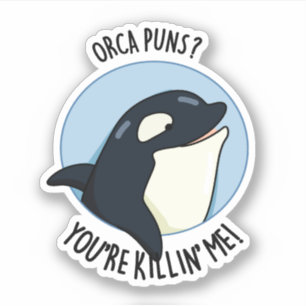 Adesivo Orca Puns, você está me matando.