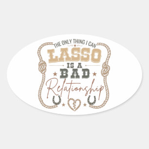Adesivo Oval A única coisa que posso laçar Design engraçado do