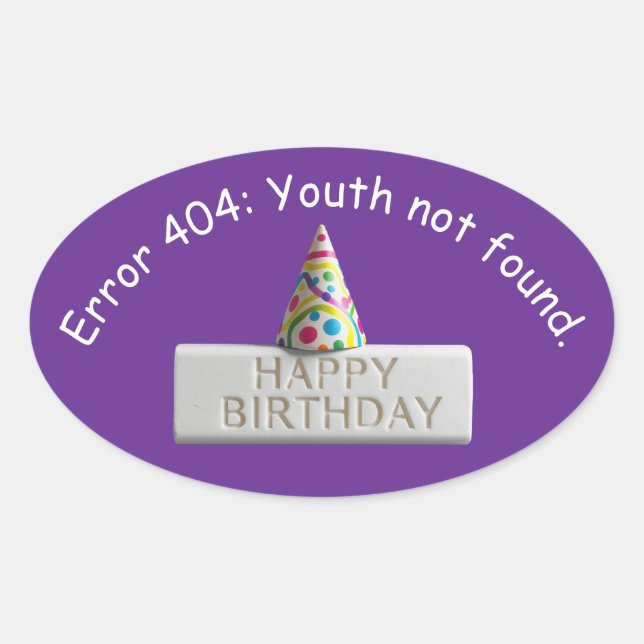 Adesivo Oval Birthday Eraser: Error 404 Youth Not Found (Frente)