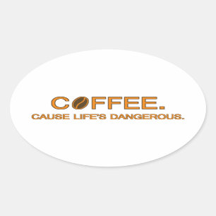 Adesivo Oval Café. Porque a vida é perigosa - citação engra