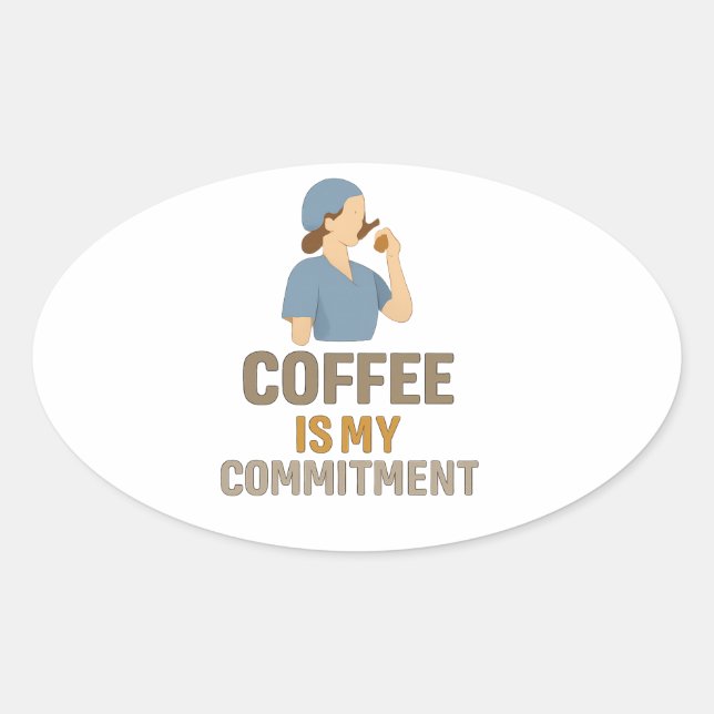 Adesivo Oval Coffee Is My Commitment – Funny Nurse Coffee Oval  (Frente)