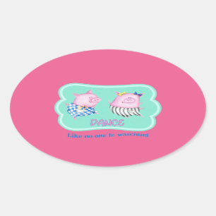 Adesivo Oval Dança Como se ninguém estivesse assistindo porcos