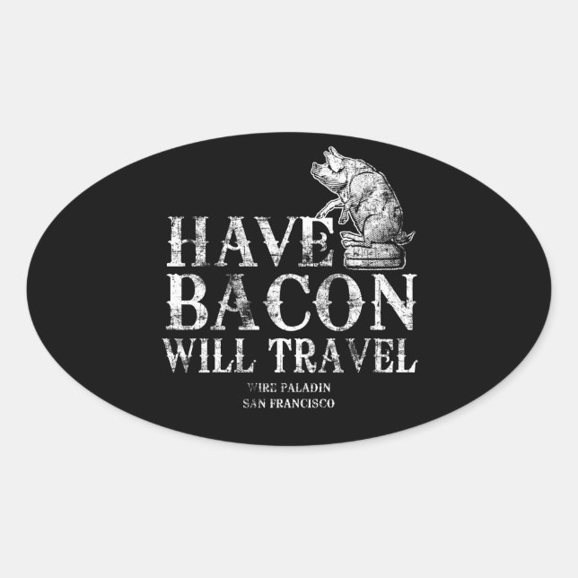 Adesivo Oval Grunge Have Bacon Will Viagem (Frente)