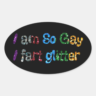 Adesivo Oval Humor Gay Eu Sou Tão Gay Eu peido Brilho