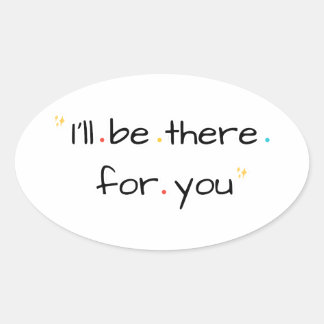 Adesivo Oval I’ll Be There for You – Soft Quote Design