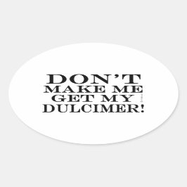 Adesivo Oval Não me faça pegar meu Dulcimer
